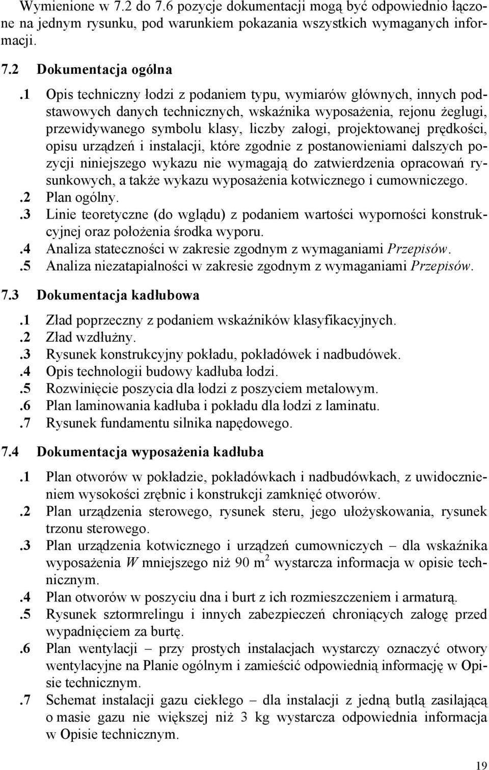 prędkości, opisu urządzeń i instalacji, które zgodnie z postanowieniami dalszych pozycji niniejszego wykazu nie wymagają do zatwierdzenia opracowań rysunkowych, a także wykazu wyposażenia kotwicznego