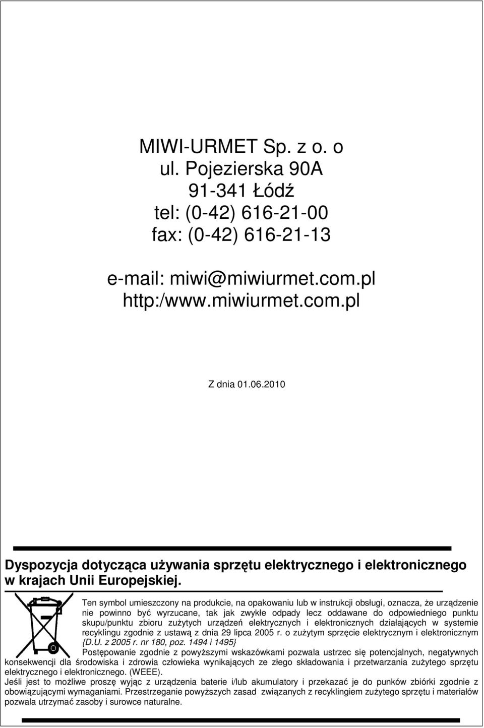 Ten symbol umieszczony na produkcie, na opakowaniu lub w instrukcji obsługi, oznacza, Ŝe urządzenie nie powinno być wyrzucane, tak jak zwykłe odpady lecz oddawane do odpowiedniego punktu skupu/punktu