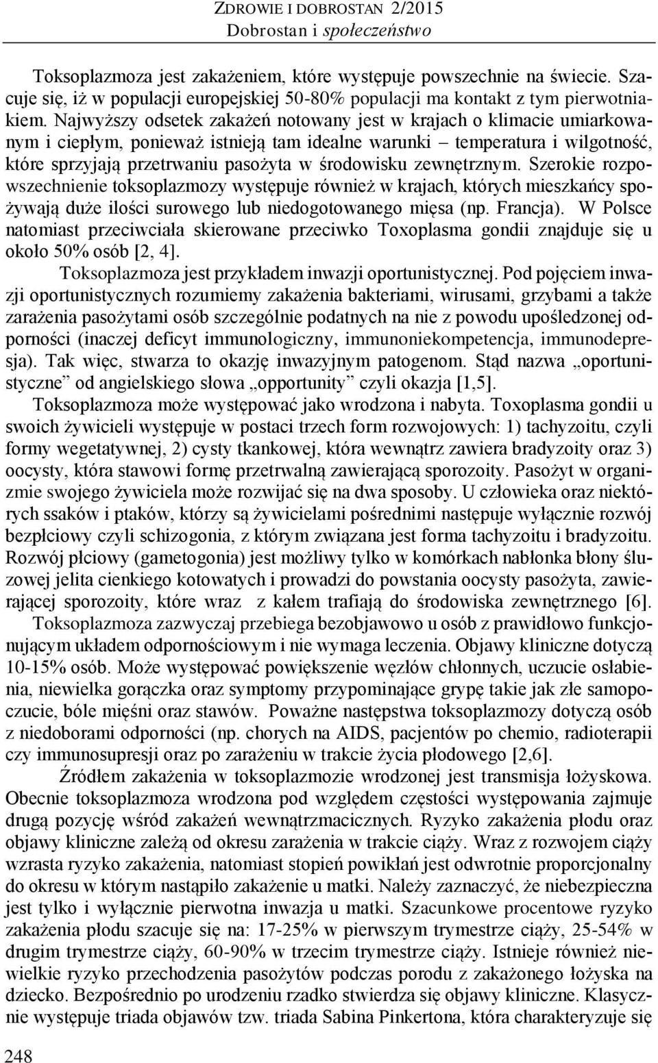 zewnętrznym. Szerokie rozpowszechnienie toksoplazmozy występuje również w krajach, których mieszkańcy spożywają duże ilości surowego lub niedogotowanego mięsa (np. Francja).