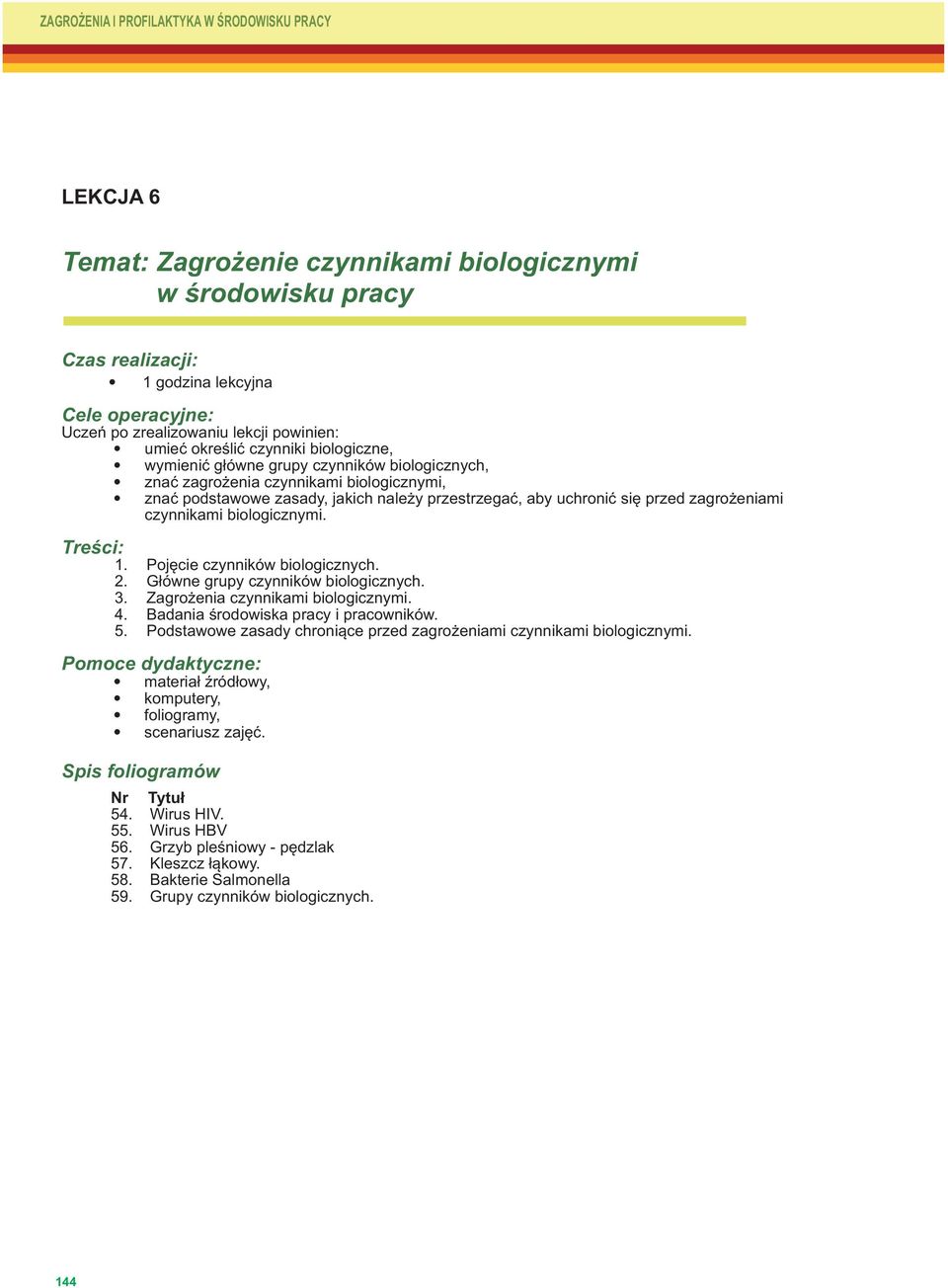 czynnikami biologicznymi. Treści: 1. 2. 3. 4. 5. Nr 54. 55. 56. 57. 58. 59. Pojęcie czynników biologicznych. Główne grupy czynników biologicznych. Zagrożenia czynnikami biologicznymi.