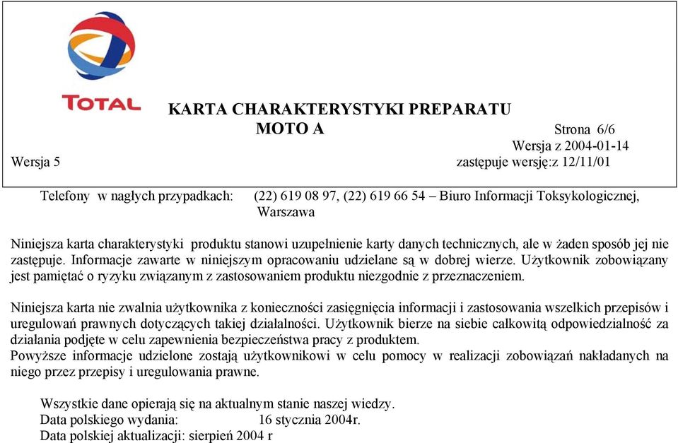 Użytkownik zobowiązany jest pamiętać o ryzyku związanym z zastosowaniem produktu niezgodnie z przeznaczeniem.