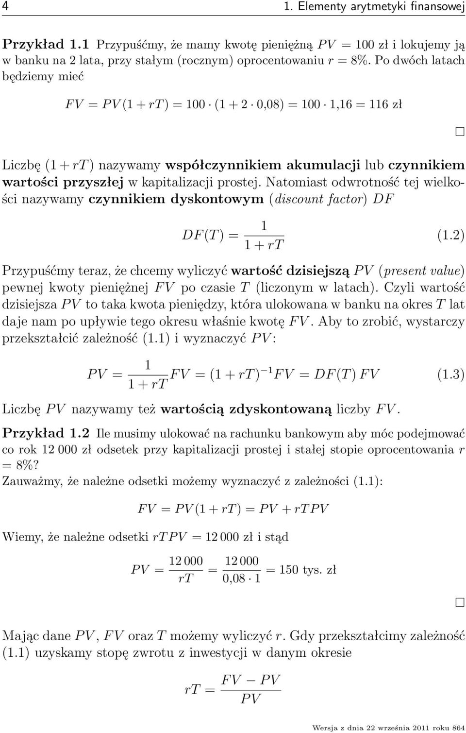 Natoiast odwrotność tej wielkości nazyway czynnikie dyskontowy discount factor) DF DF T ) = + rt.