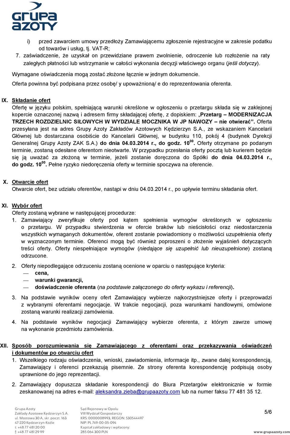 Wymagane oświadczenia mogą zostać złożone łącznie w jednym dokumencie. Oferta powinna być podpisana przez osobę/ y upoważnioną/ e do reprezentowania oferenta. IX.