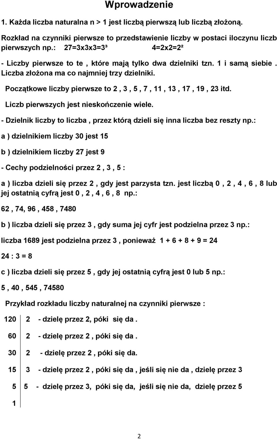 Liczb pierwszych jest nieskończenie wiele. - Dzielnik liczby to liczba, przez którą dzieli się inna liczba bez reszty np.