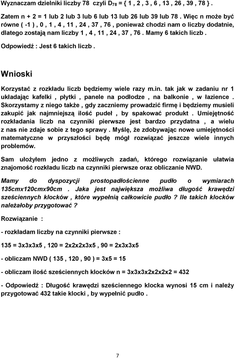 Wnioski Korzystać z rozkładu liczb będziemy wiele razy m.in. tak jak w zadaniu nr układając kafelki, płytki, panele na podłodze, na balkonie, w łazience.