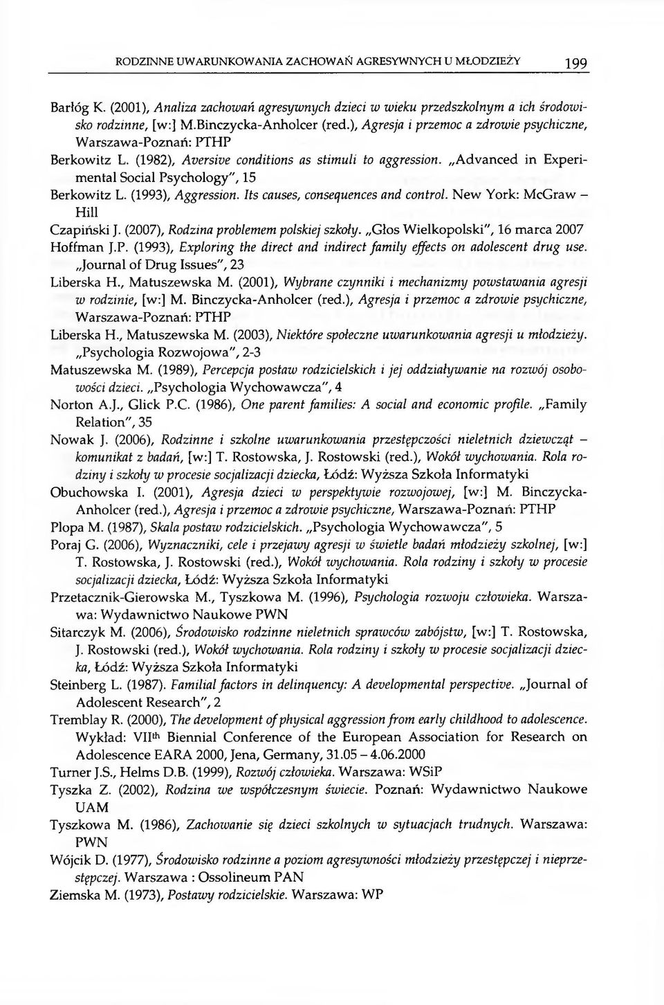 (1993), Aggression. Its causes, consequences and control. New York: McGraw - Hill Czapiński J. (2007), Rodzina problemem polskiej szkoły. Głos W ielkopolski", 16 marca 2007 Hoffman J.P.