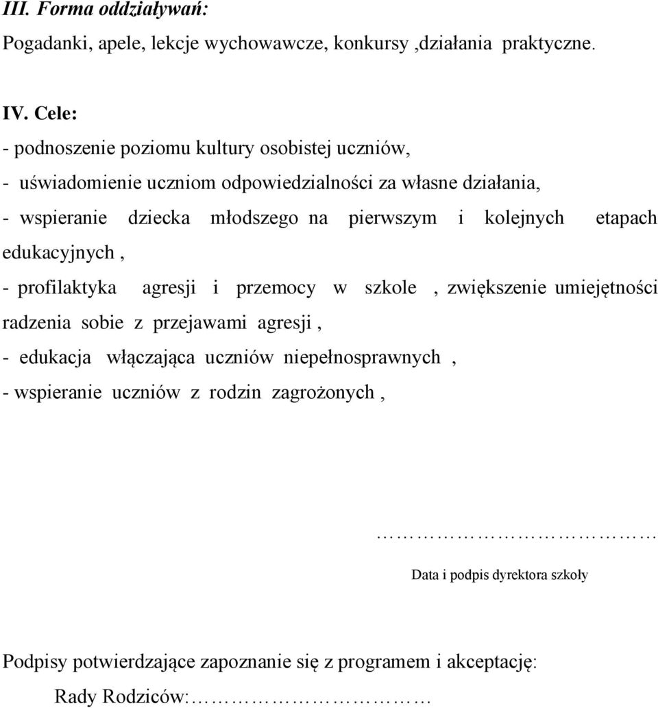 na pierwszym i kolejnych etapach edukacyjnych, - profilaktyka agresji i przemocy w szkole, zwiększenie umiejętności radzenia sobie z przejawami