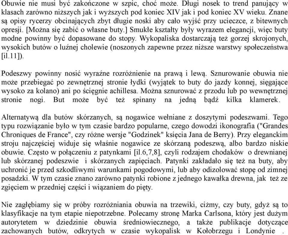 ] Smukłe kształty były wyrazem elegancji, więc buty modne powinny być dopasowane do stopy.