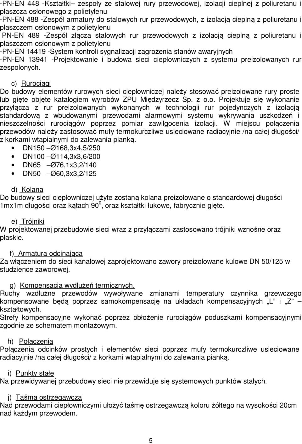kontroli sygnalizacji zagrożenia stanów awaryjnych -PN-EN 13941 -Projektowanie i budowa sieci ciepłowniczych z systemu preizolowanych rur zespolonych.