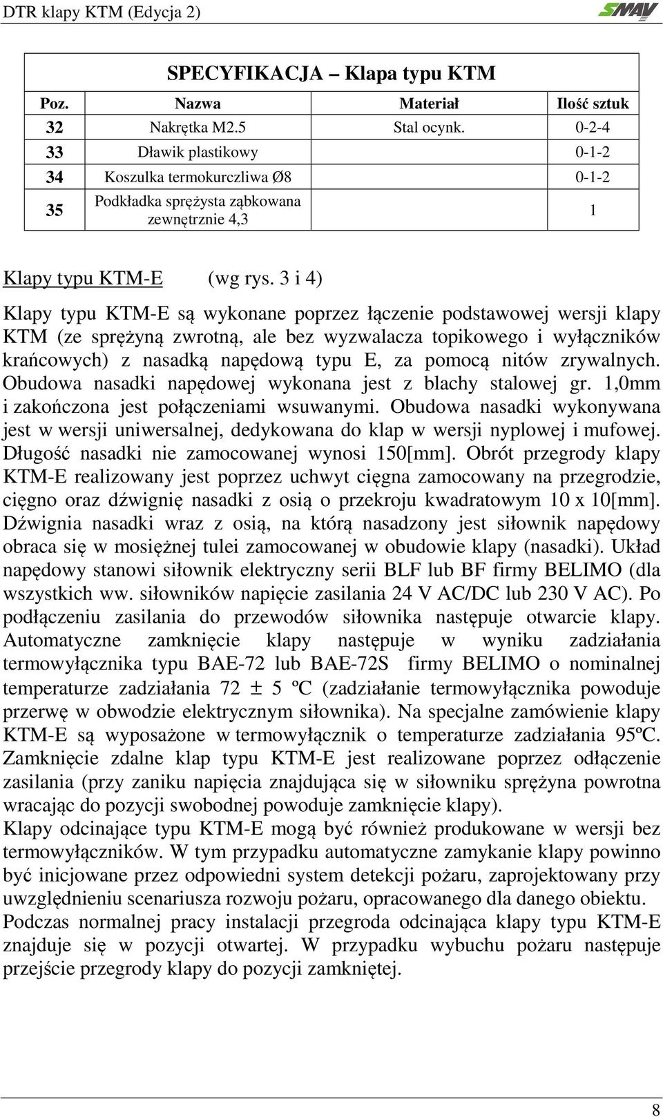 3 i 4) Klapy typu KTM-E są wykonane poprzez łączenie podstawowej wersji klapy KTM (ze sprężyną zwrotną, ale bez wyzwalacza topikowego i wyłączników krańcowych) z nasadką napędową typu E, za pomocą