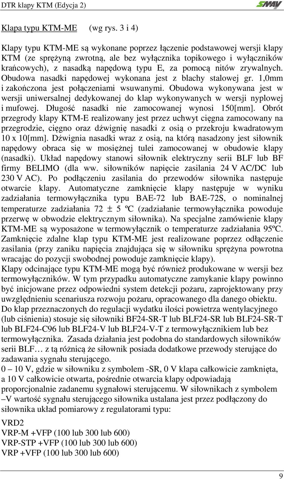 nitów zrywalnych. Obudowa nasadki napędowej wykonana jest z blachy stalowej gr. 1,0mm i zakończona jest połączeniami wsuwanymi.