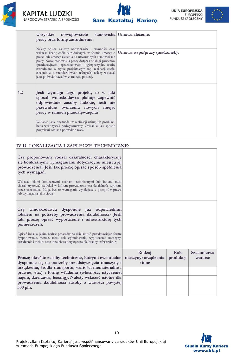 Nowe stanowiska pracy dotyczą obsługi procesów (produkcyjnych, sprzedażowych, logistycznych), osoby zatrudniane w trybie projektowym (np.