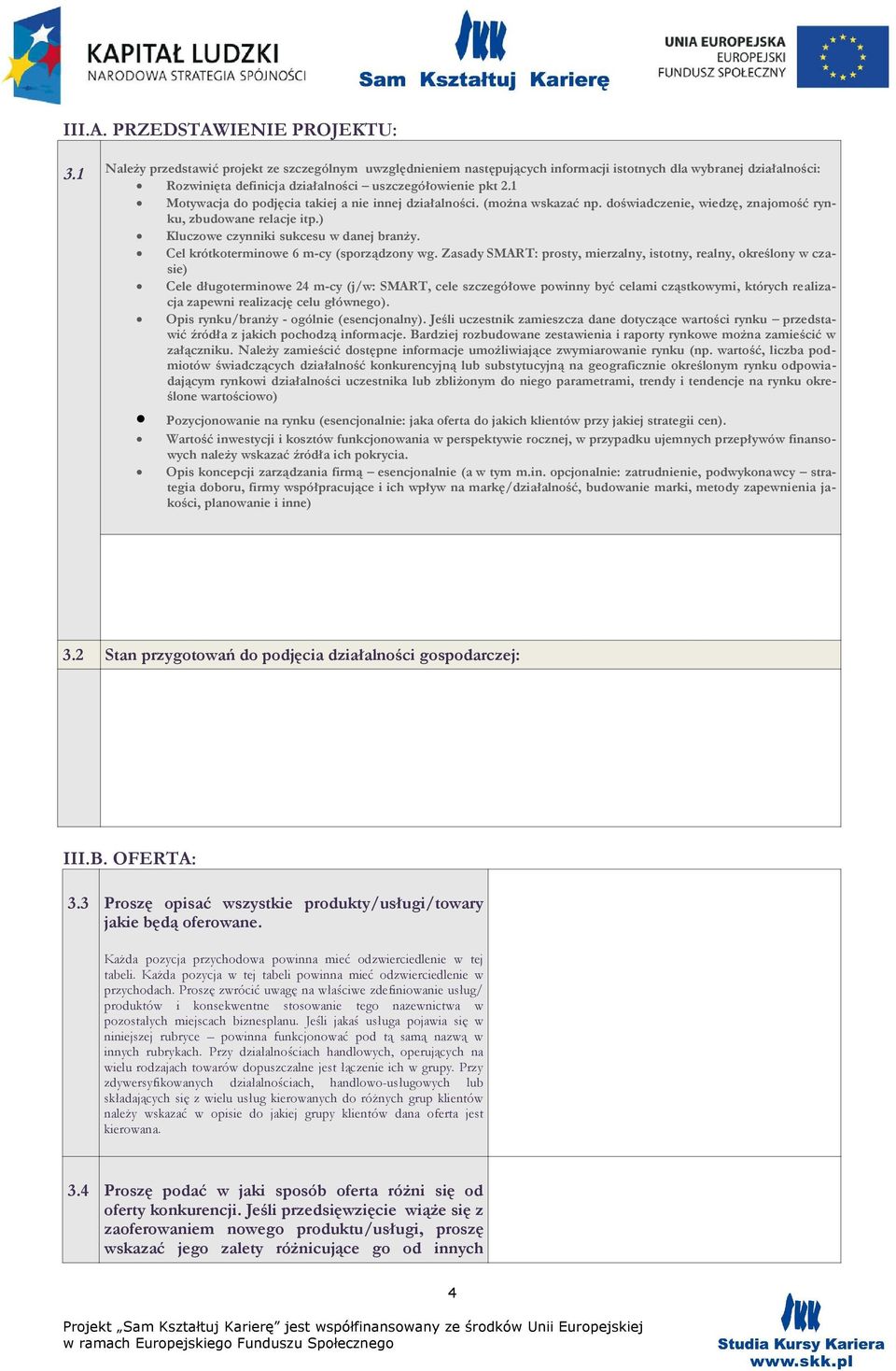 1 Motywacja do podjęcia takiej a nie innej działalności. (można wskazać np. doświadczenie, wiedzę, znajomość rynku, zbudowane relacje itp.) Kluczowe czynniki sukcesu w danej branży.
