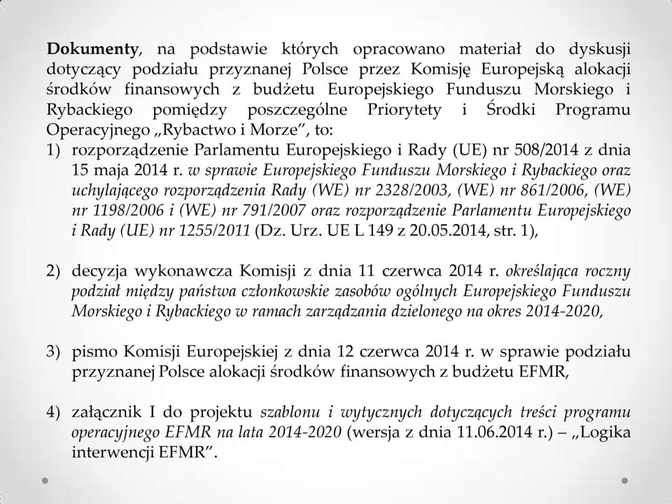 w sprawie Europejskiego Funduszu Morskiego i Rybackiego oraz uchylającego rozporządzenia Rady (WE) nr 2328/2003, (WE) nr 861/2006, (WE) nr 1198/2006 i (WE) nr 791/2007 oraz rozporządzenie Parlamentu