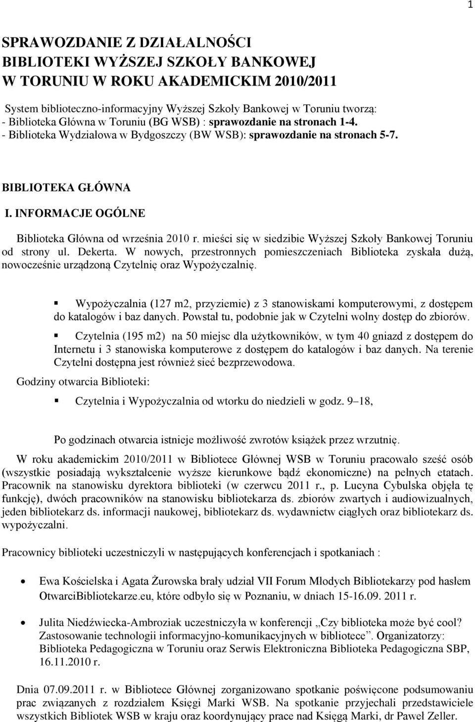 INFORMACJE OGÓLNE Biblioteka Główna od września 2010 r. mieści się w siedzibie Wyższej Szkoły Bankowej Toruniu od strony ul. Dekerta.