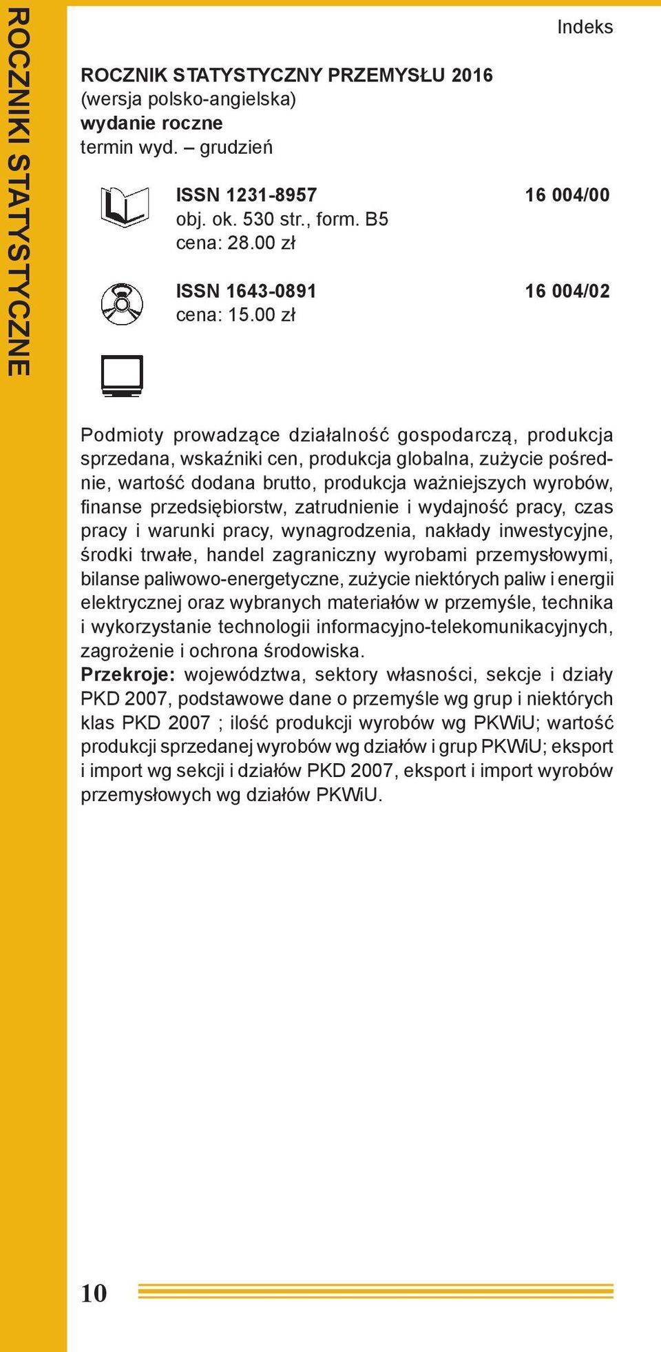 przedsiębiorstw, zatrudnienie i wydajność pracy, czas pracy i warunki pracy, wynagrodzenia, nakłady inwestycyjne, środki trwałe, handel zagraniczny wyrobami przemysłowymi, bilanse