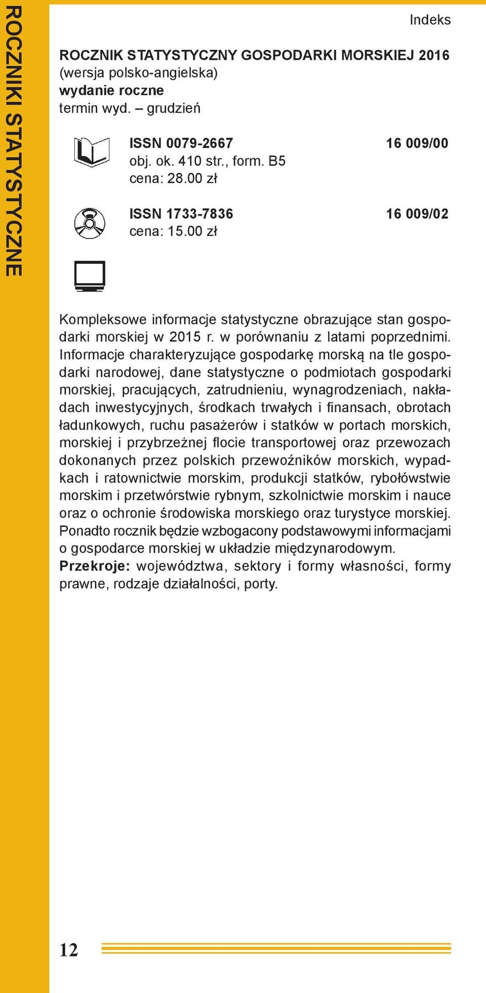 Informacje charakteryzujące gospodarkę morską na tle gospodarki narodowej, dane statystyczne o podmiotach gospodarki morskiej, pracujących, zatrudnieniu, wynagrodzeniach, nakładach inwestycyjnych,