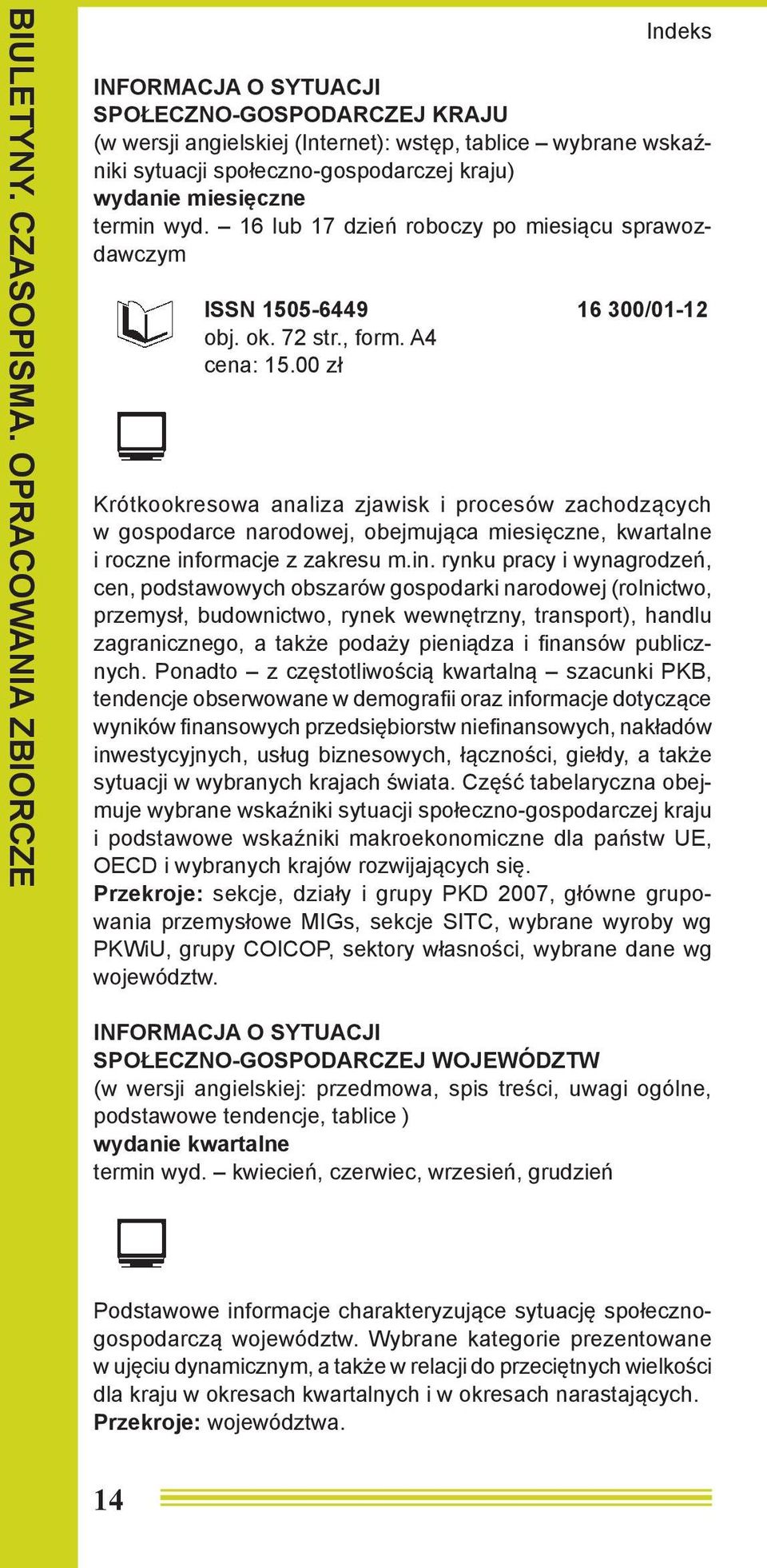 termin wyd. 16 lub 17 dzień roboczy po miesiącu sprawozdawczym ISSN 1505-6449 16 300/01-12 obj. ok. 72 str., form. A4 cena: 15.