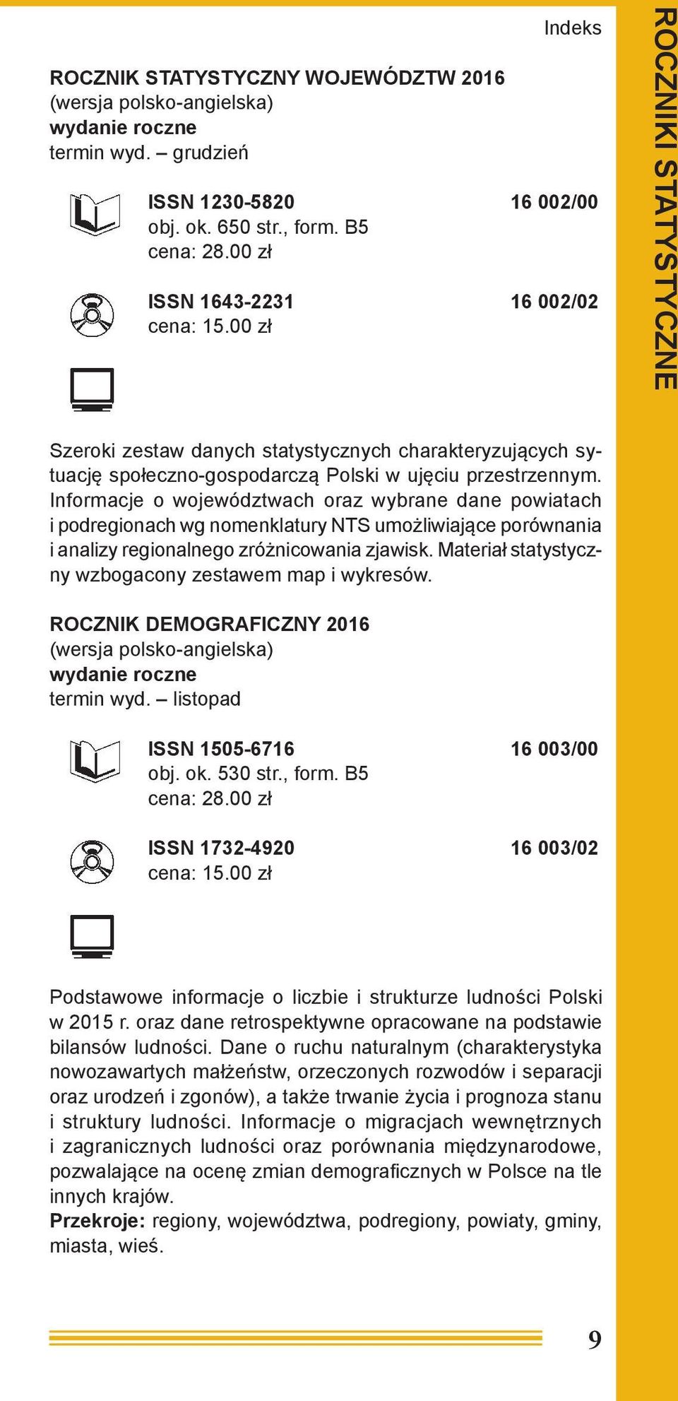 Informacje o województwach oraz wybrane dane powiatach i podregionach wg nomenklatury NTS umożliwiające porównania i analizy regionalnego zróżnicowania zjawisk.