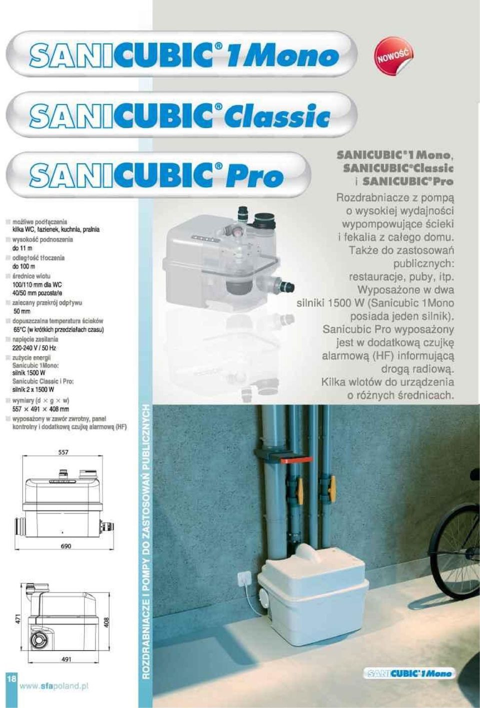 1500 W Sanicubic Classic i Pro: silnik 2x1500 W wymiary (d x g x w) 557 x 491 x 408 mm wyposażony w zawór zwrotny, panel kontrolny i dodatkową czujkę alarmową (HF) SANICUBIC 1 Mono, Rozdrabniacze z