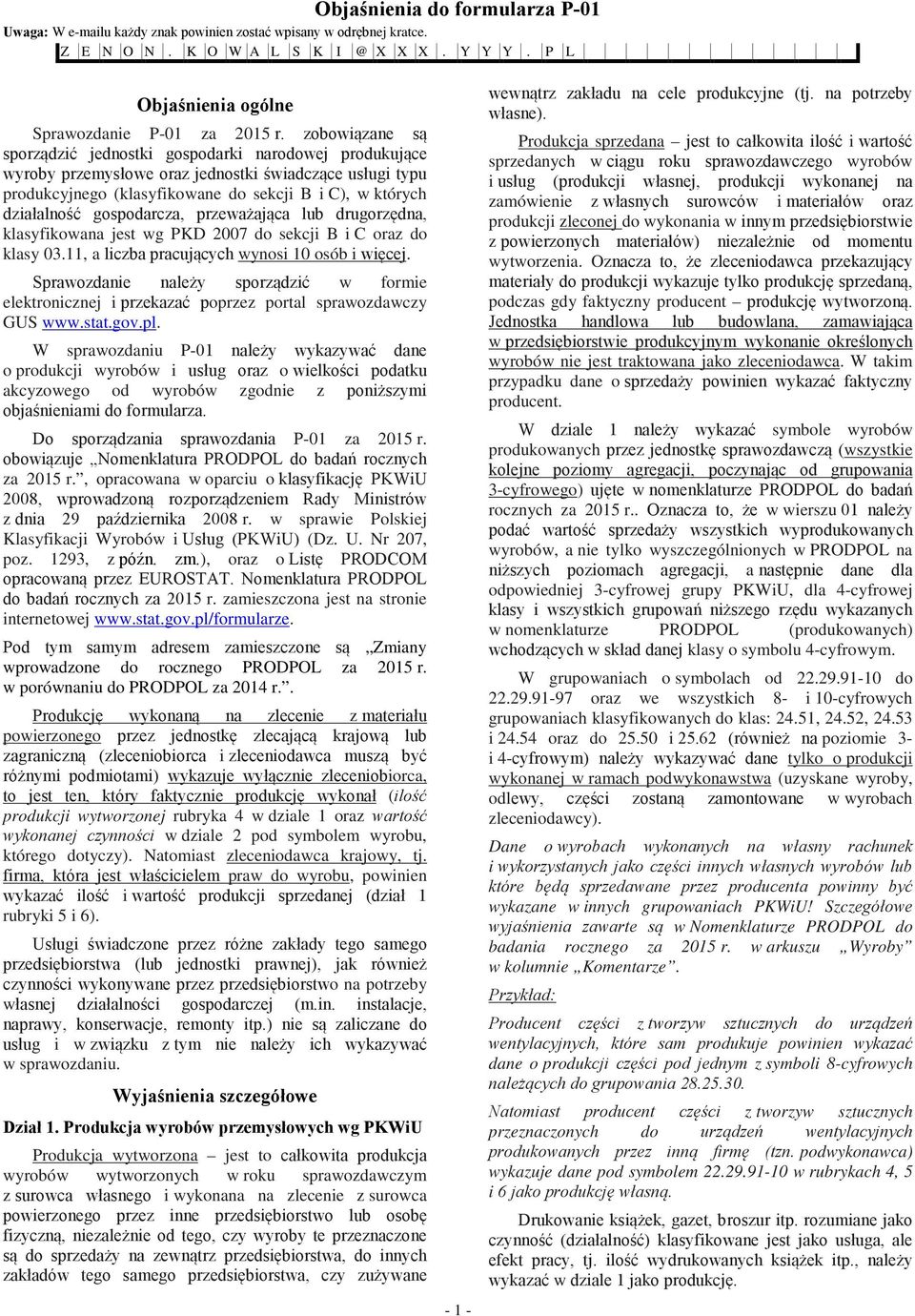 gospodarcza, przeważająca lub drugorzędna, klasyfikowana jest wg PKD 2007 do sekcji B i C oraz do klasy 03.11, a liczba pracujących wynosi 10 osób i więcej.