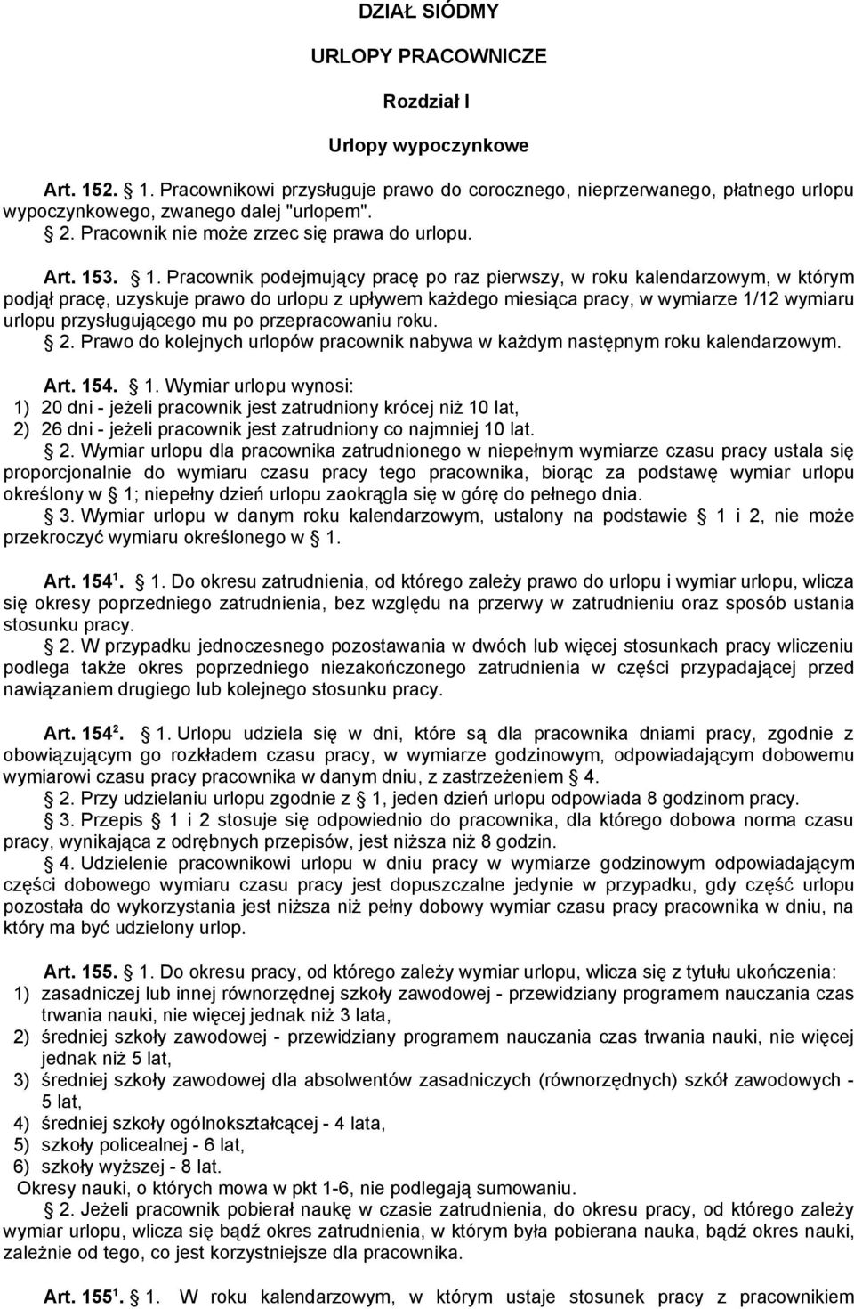 3. 1. Pracownik podejmujący pracę po raz pierwszy, w roku kalendarzowym, w którym podjął pracę, uzyskuje prawo do urlopu z upływem każdego miesiąca pracy, w wymiarze 1/12 wymiaru urlopu