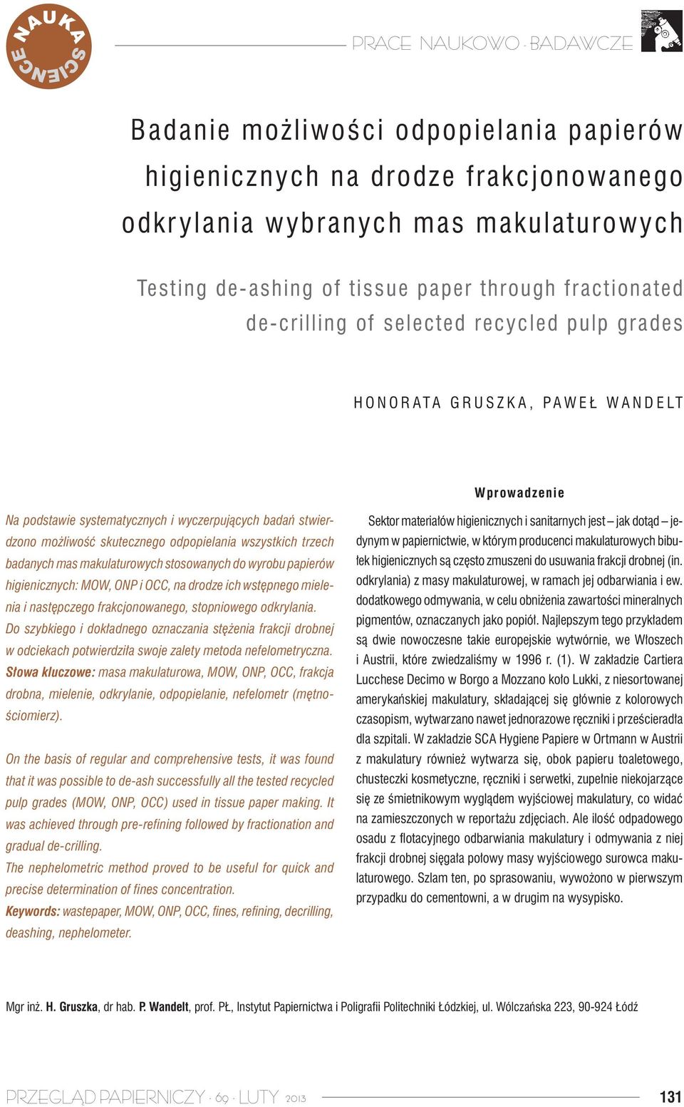 makulaturowych stosowanych do wyrobu papierów higienicznych: MOW, ONP i OCC, na drodze ich wstępnego mielenia i następczego frakcjonowanego, stopniowego odkrylania.