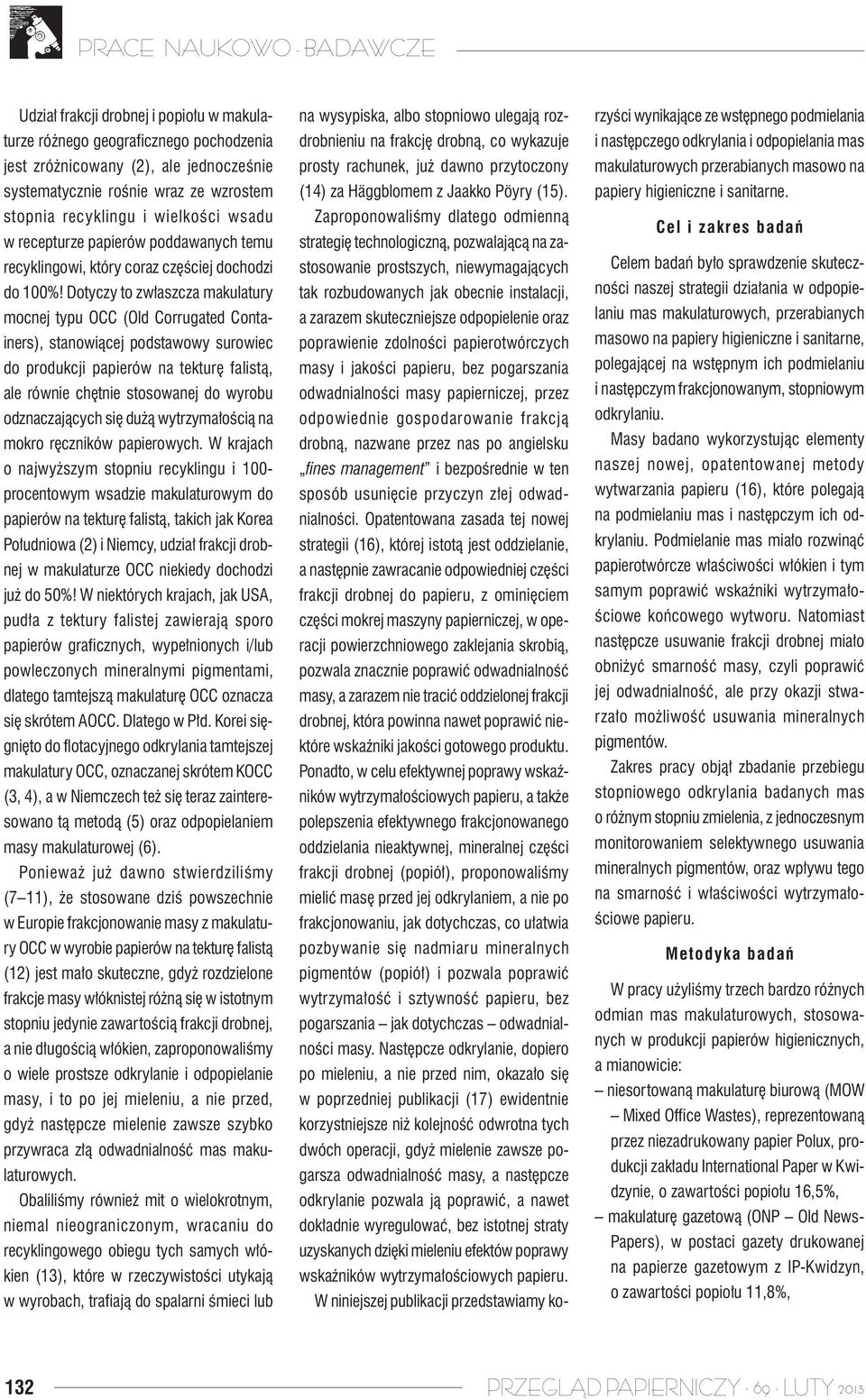 Dotyczy to zwłaszcza makulatury mocnej typu OCC (Old Corrugated Containers), stanowiącej podstawowy surowiec do produkcji papierów na tekturę falistą, ale równie chętnie stosowanej do wyrobu