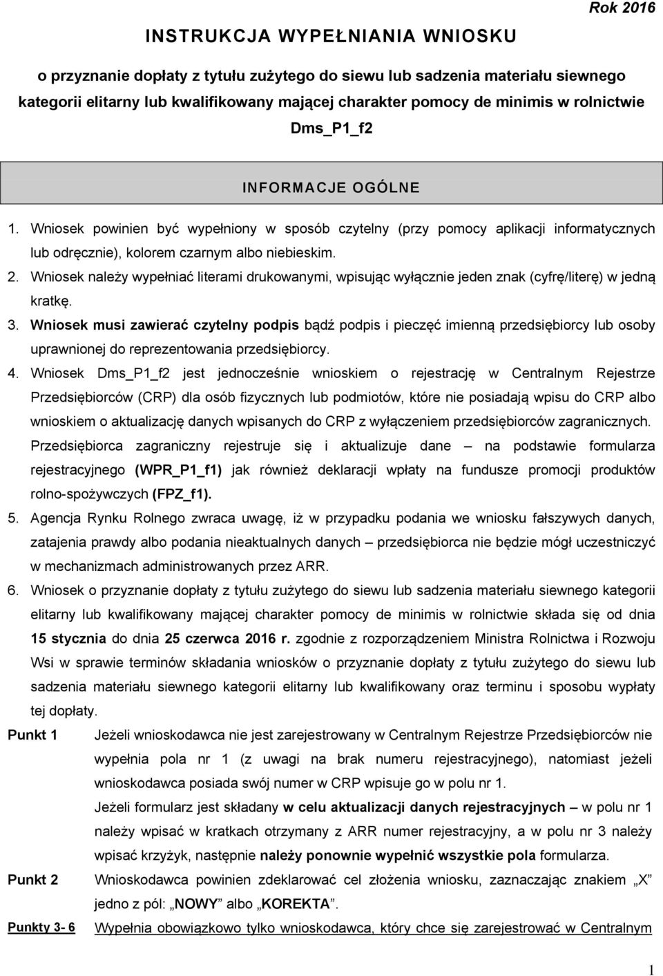 Wniosek należy wypełniać literami drukowanymi, wpisując wyłącznie jeden znak (cyfrę/literę) w jedną kratkę. 3.