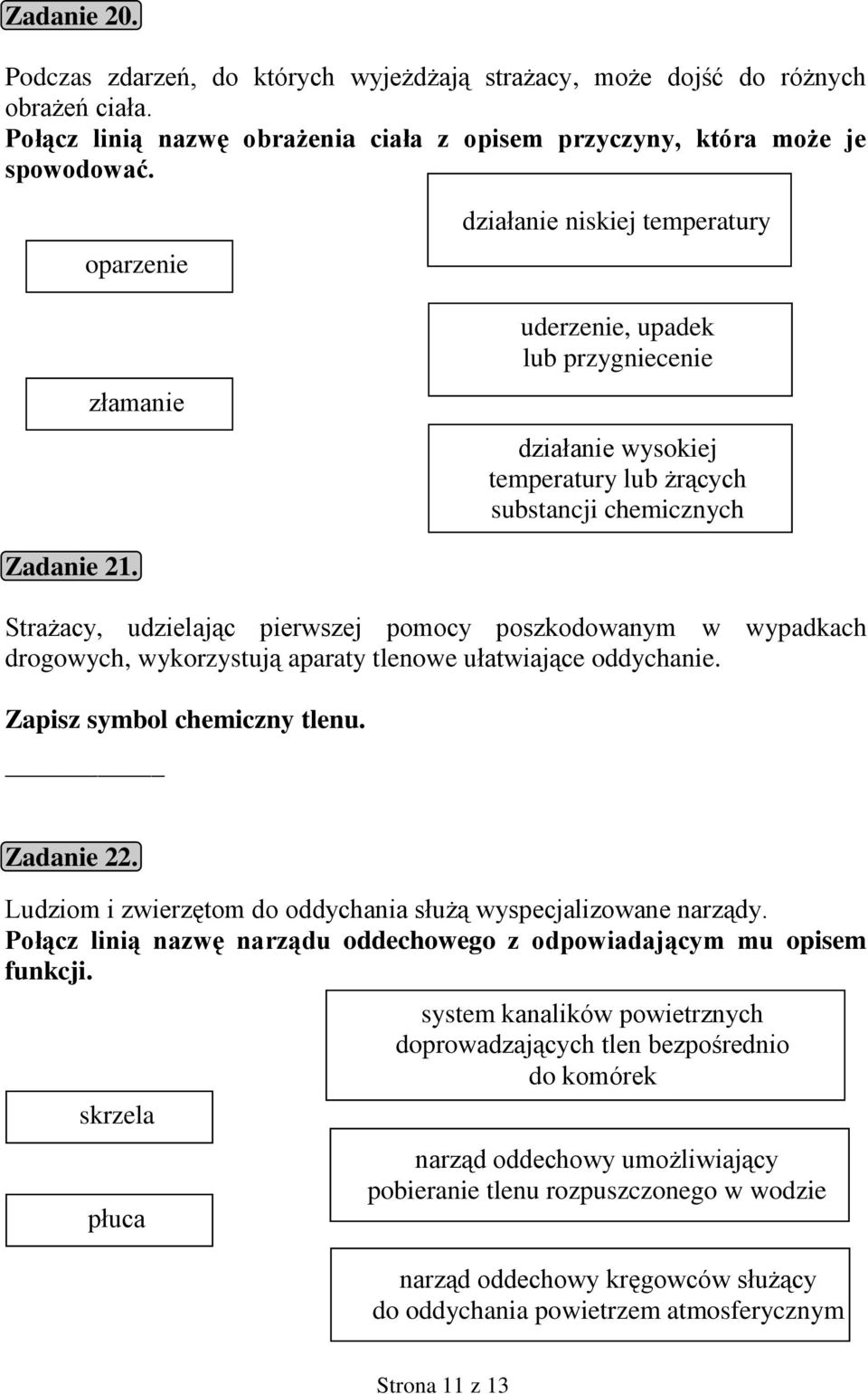 Strażacy, udzielając pierwszej pomocy poszkodowanym w wypadkach drogowych, wykorzystują aparaty tlenowe ułatwiające oddychanie. Zapisz symbol chemiczny tlenu. Zadanie 22.