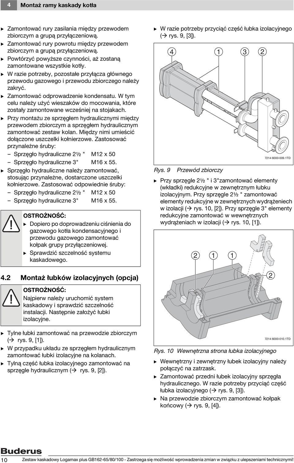 B Zamontować odprowadzenie kondensatu. W tym celu należy użyć wieszaków do mocowania, które zostały zamontowane wcześniej na stojakach.