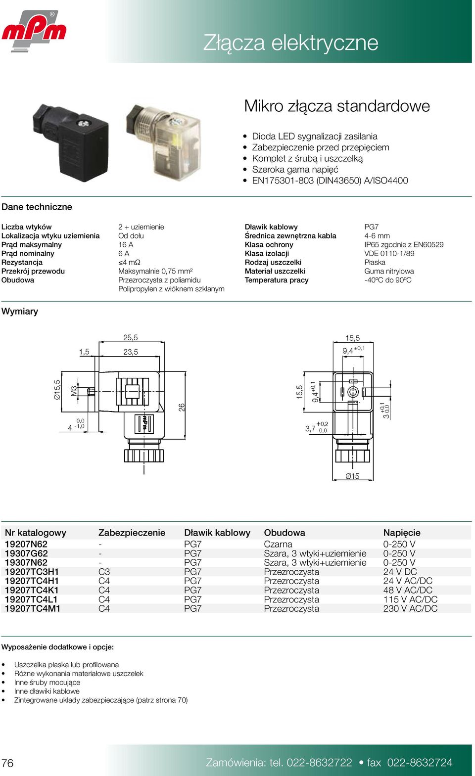 0110-1/89 Rezystancja 4 mω Rodzaj uszczelki Płaska Przekrój przewodu Maksymalnie 0,75 mm² Materiał uszczelki Guma nitrylowa Obudowa Przezroczysta z poliamidu Temperatura pracy -40ºC do 90ºC
