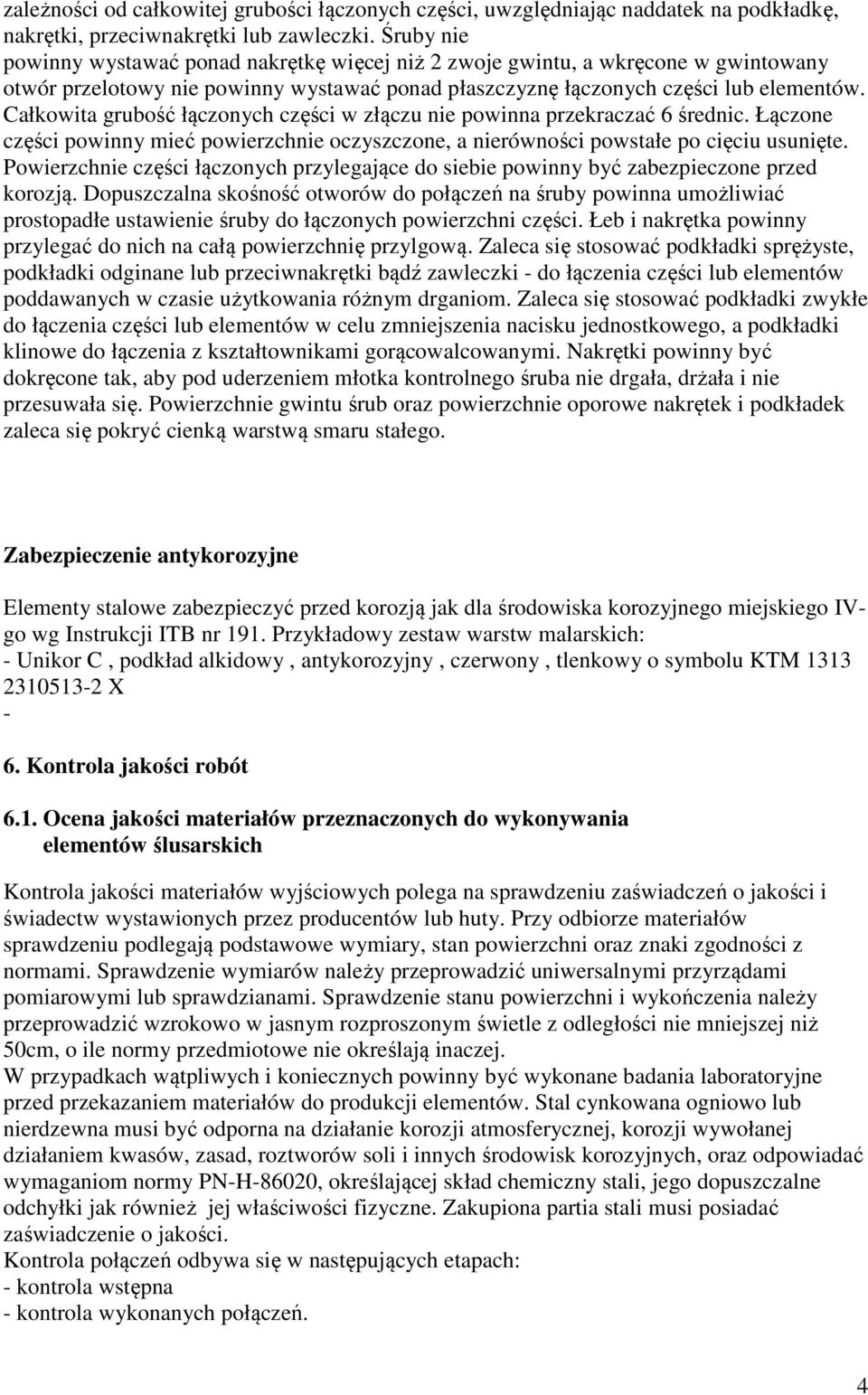 Całkowita grubość łączonych części w złączu nie powinna przekraczać 6 średnic. Łączone części powinny mieć powierzchnie oczyszczone, a nierówności powstałe po cięciu usunięte.