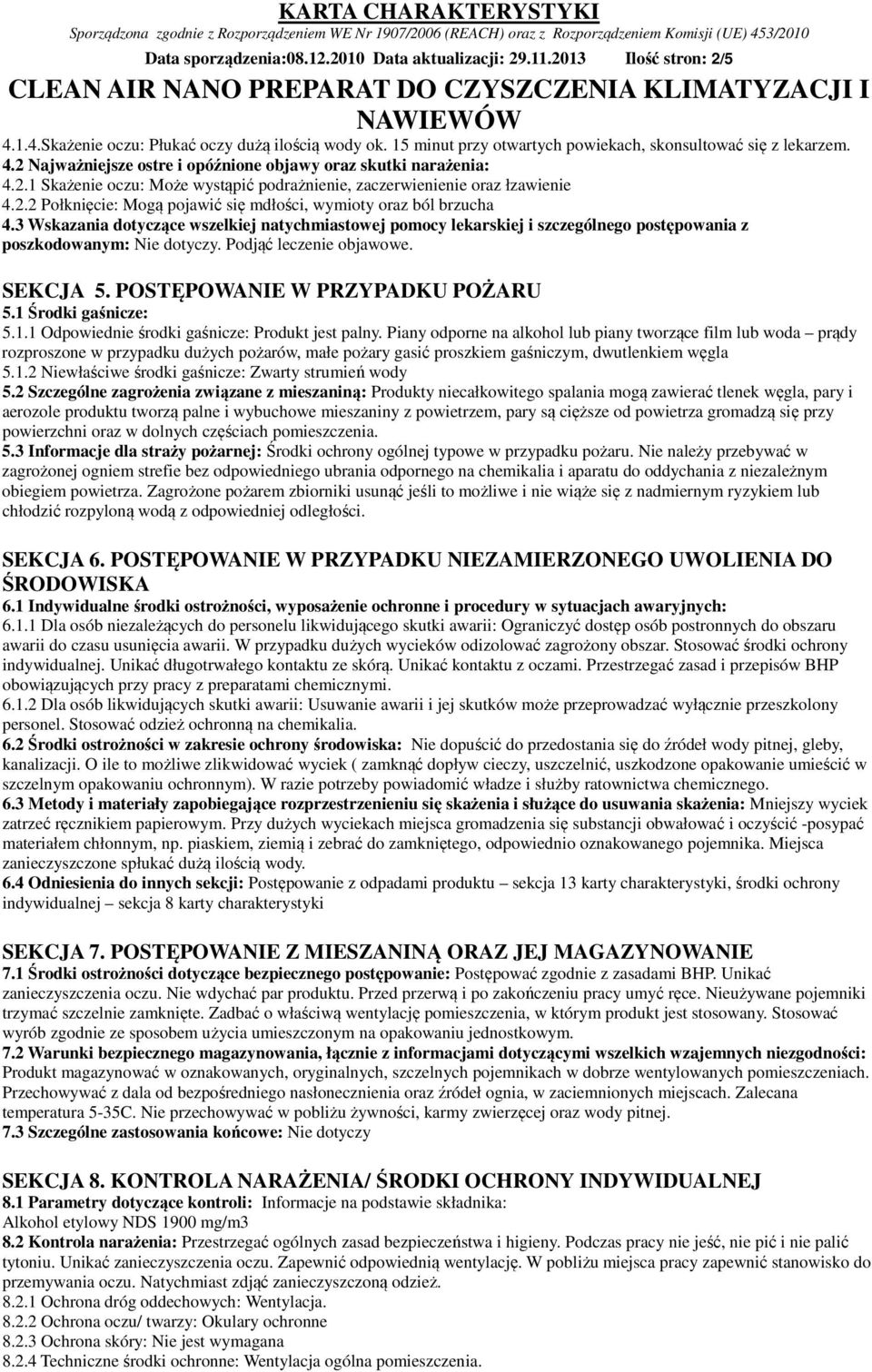 3 Wskazania dotyczące wszelkiej natychmiastowej pomocy lekarskiej i szczególnego postępowania z poszkodowanym: Nie dotyczy. Podjąć leczenie objawowe. SEKCJA 5. POSTĘPOWANIE W PRZYPADKU POŻARU 5.