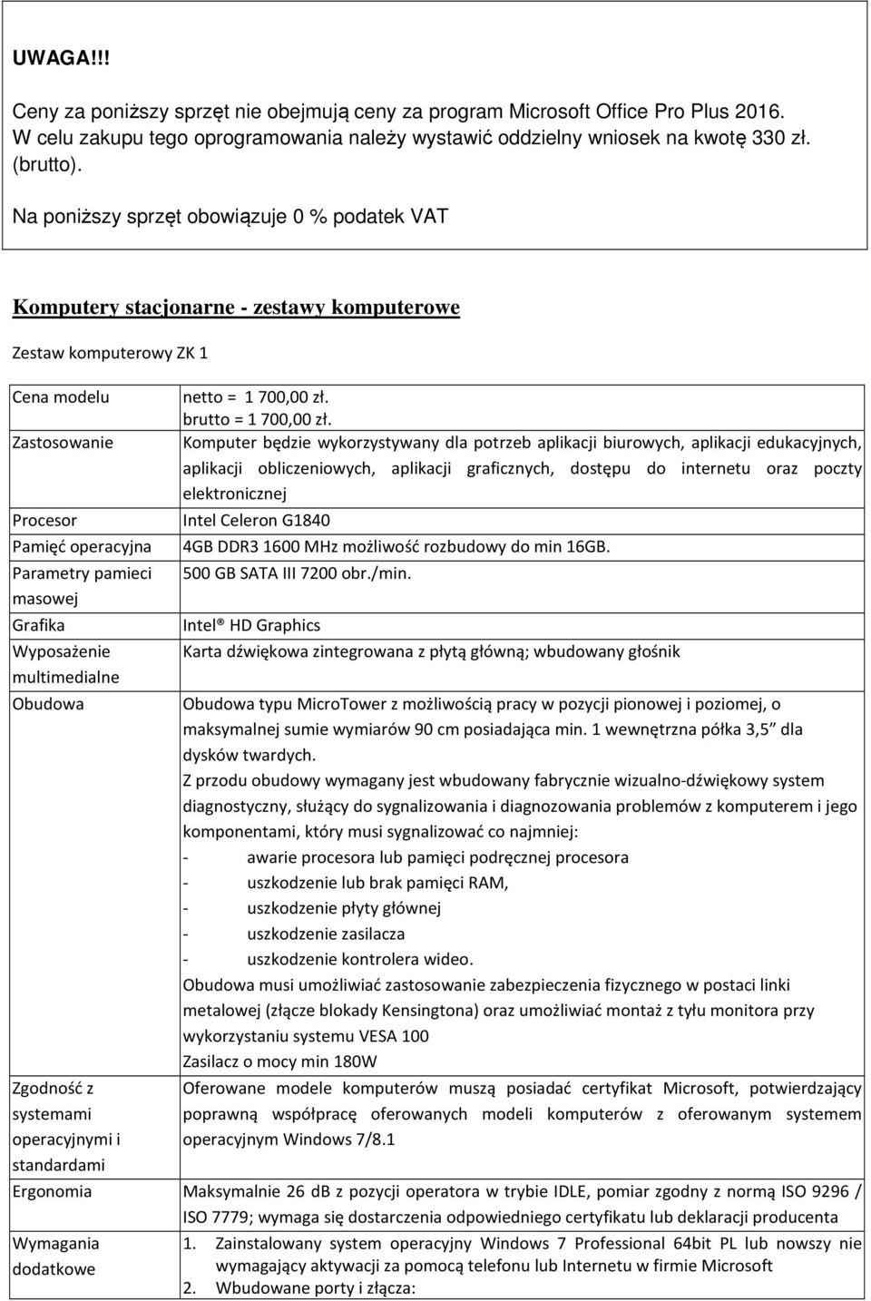 multimedialne Obudowa Zgodność z systemami operacyjnymi i standardami netto = 1 700,00 zł. brutto = 1 700,00 zł.