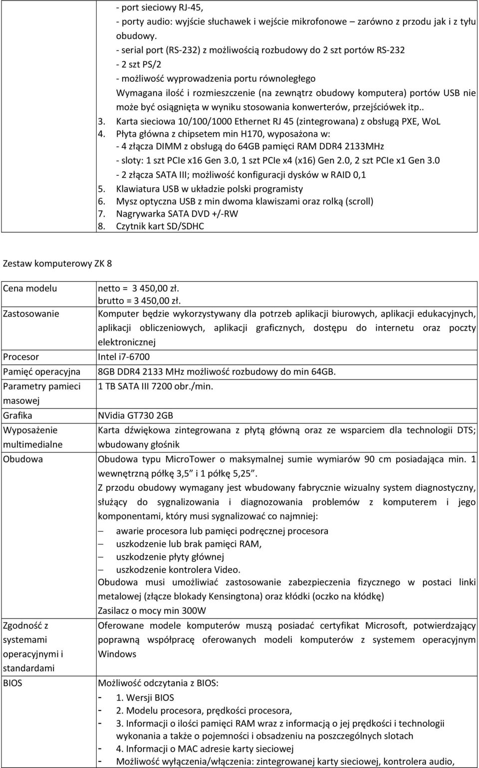 może być osiągnięta w wyniku stosowania konwerterów, przejściówek itp.. 3. Karta sieciowa 10/100/1000 Ethernet RJ 45 (zintegrowana) z obsługą PXE, WoL 4.