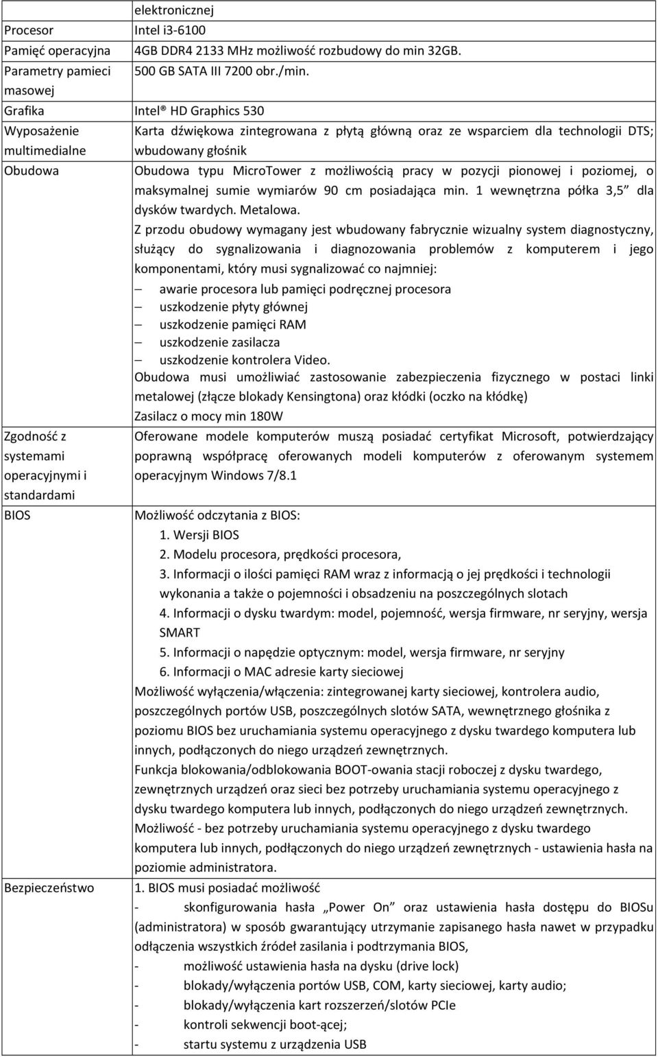 technologii DTS; wbudowany głośnik Obudowa typu MicroTower z możliwością pracy w pozycji pionowej i poziomej, o maksymalnej sumie wymiarów 90 cm posiadająca min.