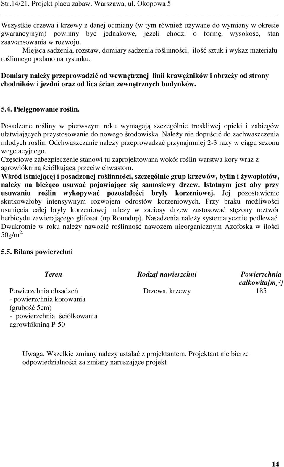 Miejsc sdzeni, rozstw, domiry sdzeni roślinności, ilość sztuk i wykz mteriłu roślinnego podno n rysunku.