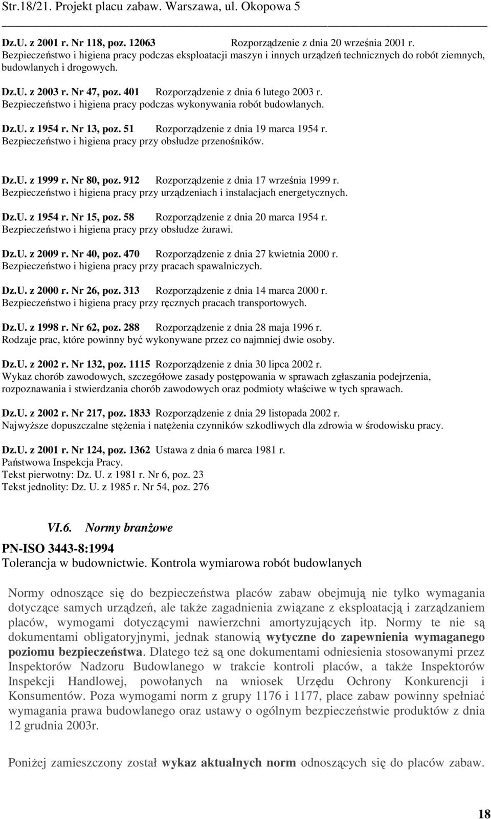 Bezpieczeństwo i higien prcy podczs wykonywni robót budowlnych. Dz.U. z 1954 r. Nr 13, poz. 51 Rozporządzenie z dni 19 mrc 1954 r. Bezpieczeństwo i higien prcy przy obsłudze przenośników. Dz.U. z 1999 r.