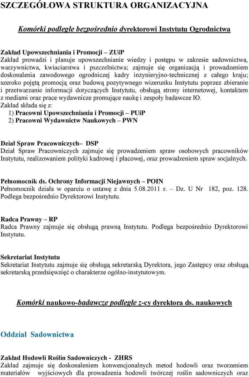 pojętą promocją oraz budową pozytywnego wizerunku Instytutu poprzez zbieranie i przetwarzanie informacji dotyczących Instytutu, obsługą strony internetowej, kontaktem z mediami oraz prace wydawnicze