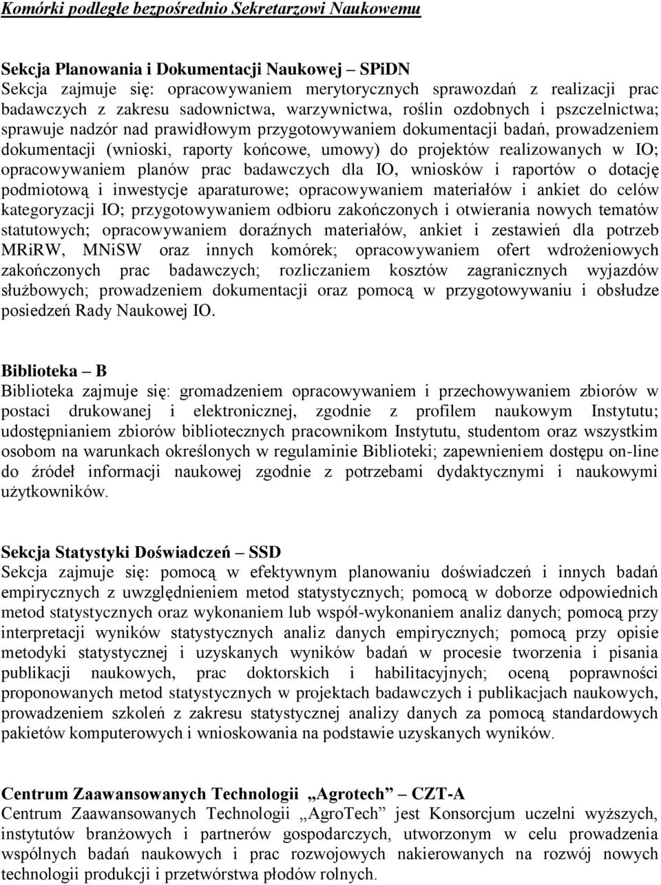 do projektów realizowanych w IO; opracowywaniem planów prac badawczych dla IO, wniosków i raportów o dotację podmiotową i inwestycje aparaturowe; opracowywaniem materiałów i ankiet do celów