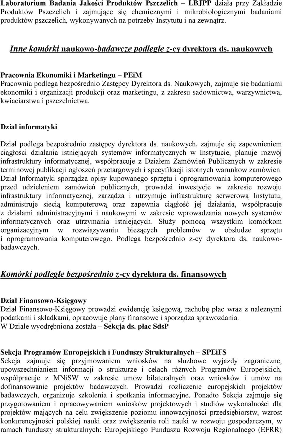 Naukowych, zajmuje się badaniami ekonomiki i organizacji produkcji oraz marketingu, z zakresu sadownictwa, warzywnictwa, kwiaciarstwa i pszczelnictwa.