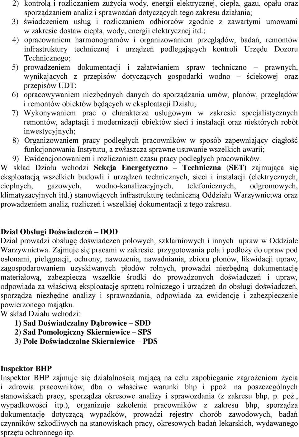 ; 4) opracowaniem harmonogramów i organizowaniem przeglądów, badań, remontów infrastruktury technicznej i urządzeń podlegających kontroli Urzędu Dozoru Technicznego; 5) prowadzeniem dokumentacji i