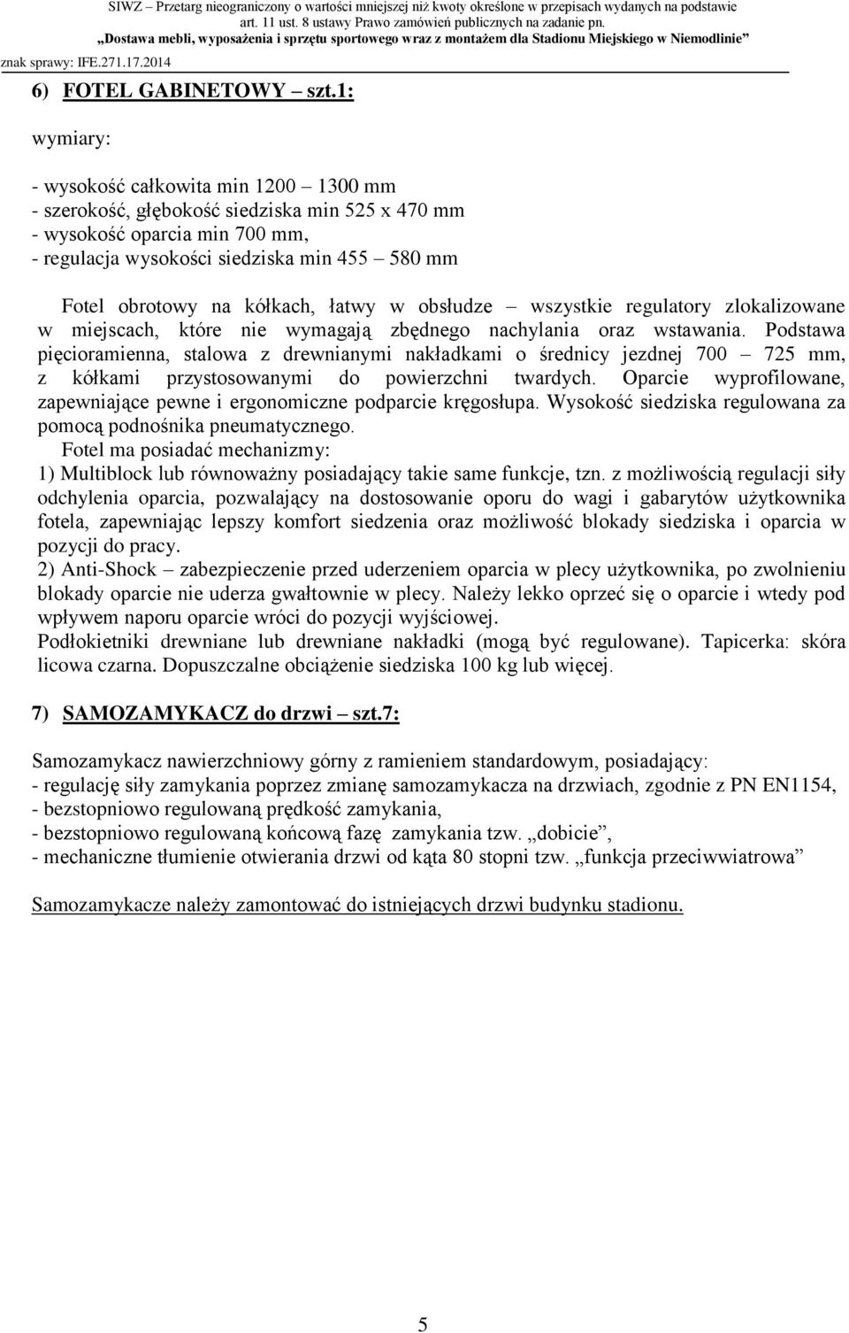 kółkach, łatwy w obsłudze wszystkie regulatory zlokalizowane w miejscach, które nie wymagają zbędnego nachylania oraz wstawania.