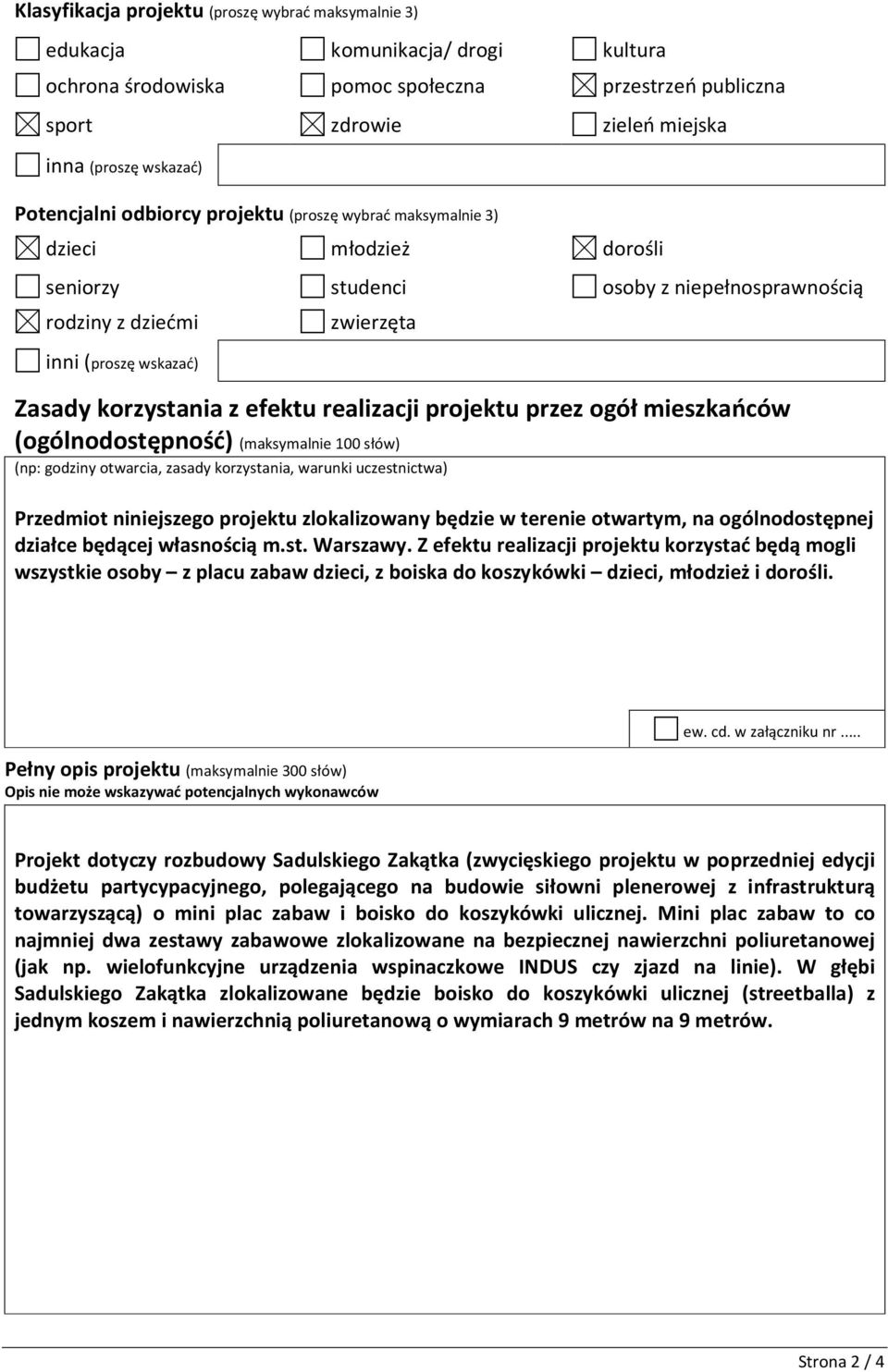 z efektu realizacji projektu przez ogół mieszkańców (ogólnodostępność) (maksymalnie 100 słów) (np: godziny otwarcia, zasady korzystania, warunki uczestnictwa) Przedmiot niniejszego projektu