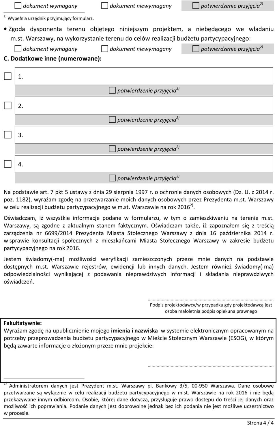 7 pkt 5 ustawy z dnia 29 sierpnia 1997 r. o ochronie danych osobowych (Dz. U. z 2014 r. poz. 1182), wyrażam zgodę na przetwarzanie moich danych osobowych przez Prezydenta m.st. Warszawy w celu realizacji budżetu partycypacyjnego w m.