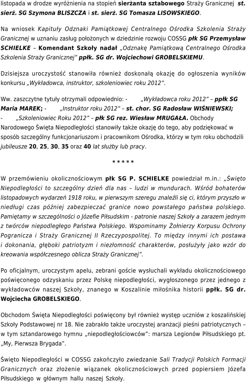 Odznakę Pamiątkową Centralnego Ośrodka Szkolenia Straży Granicznej ppłk. SG dr. Wojciechowi GROBELSKIEMU.