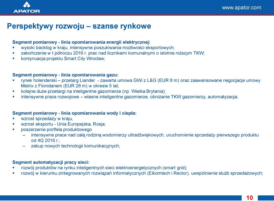 GWi z L&G (EUR 8 m) oraz zaawansowane negocjacje umowy Metrix z Flonidanem (EUR 28 m) w okresie 5 lat; kolejne duże przetargi na inteligentne gazomierze (np.