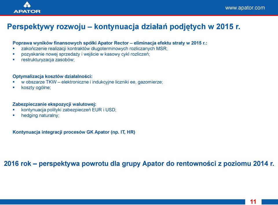 Optymalizacja kosztów działalności: w obszarze TKW elektroniczne i indukcyjne liczniki ee, gazomierze; koszty ogólne; Zabezpieczanie ekspozycji walutowej: