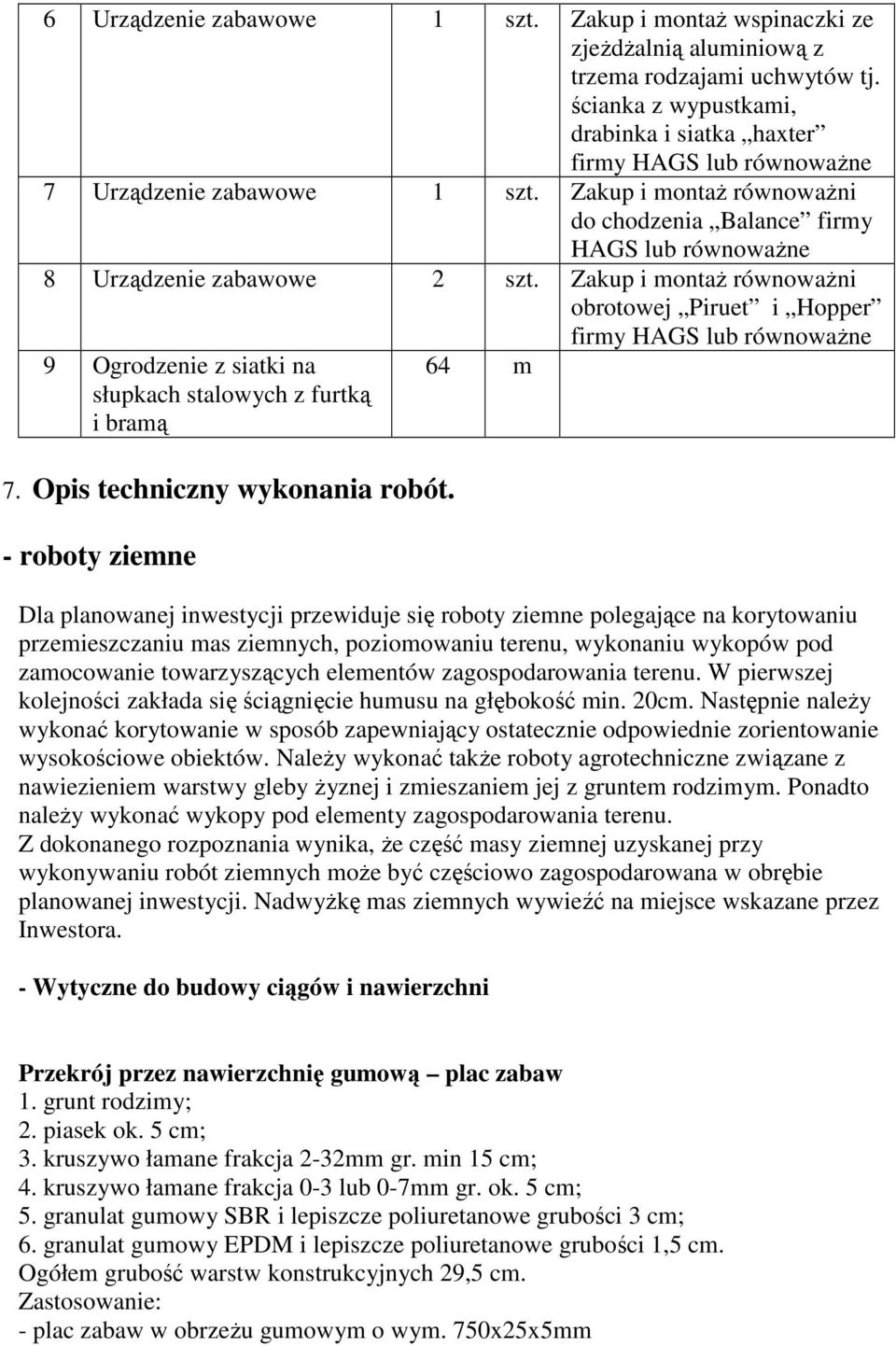 Zakup i montaż równoważni do chodzenia Balance firmy HAGS lub równoważne 8 Urządzenie zabawowe 2 szt.